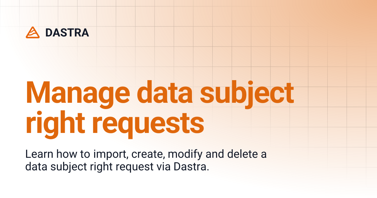 Manage data subject right requests | DASTRA