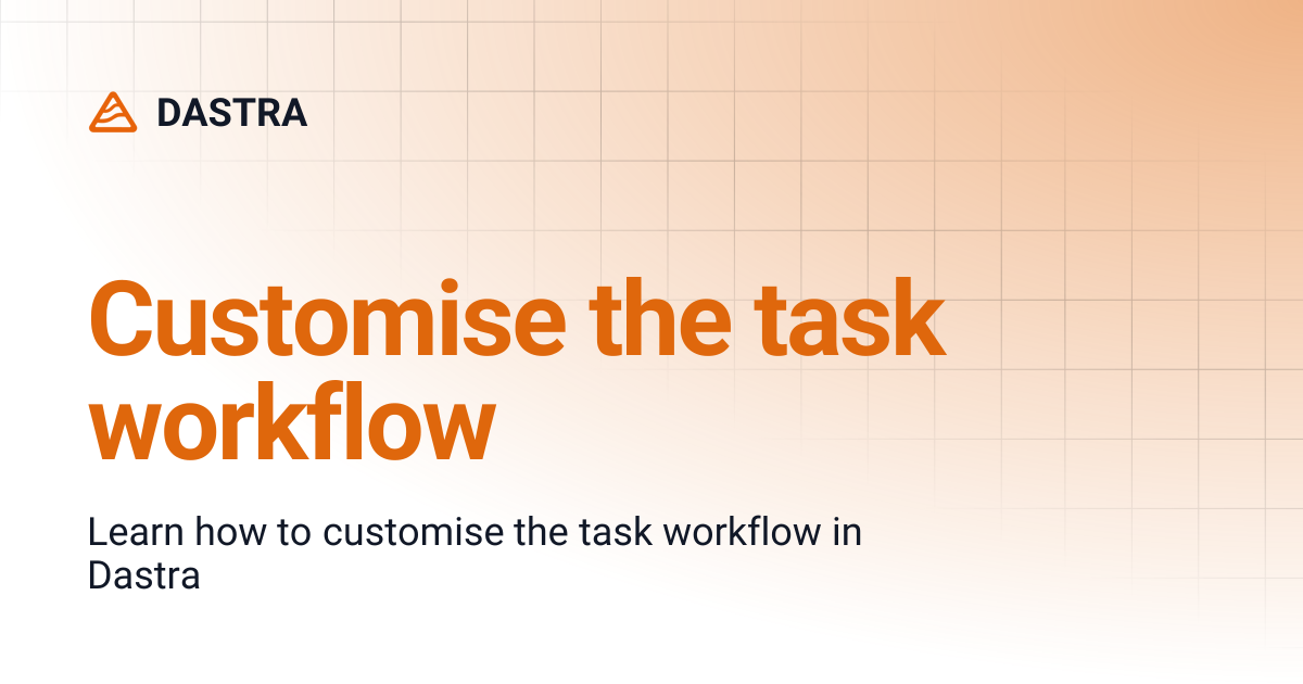Customise the task workflow | DASTRA