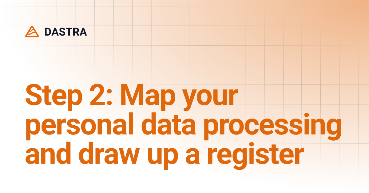 Step 2: Map your personal data processing and draw up a register ...